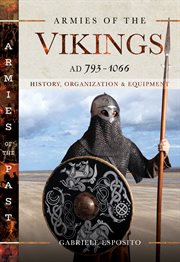 Armies of the Vikings, AD 793 1066 : history, organization and equipment cover image