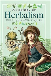 A history of herbalism : cure, cook and conjure cover image