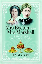 Mrs Beeton and Mrs Marshall : A Tale of Two Victorian Cooks cover image