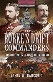 The Rorke's Drift Commanders : Gonville Bromhead and John Chard cover image