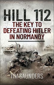 Hill 112 : The Key to defeating Hitler in Normandy cover image