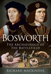 BOSWORTH : the archaeology of thebattlefield cover image