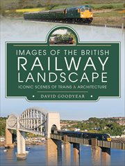 Images of the British Railway Landscape : Iconic Scenes of Trains & Architecture cover image