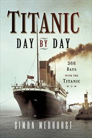 Titanic : Day by Day. 366 Days with the Titanic cover image
