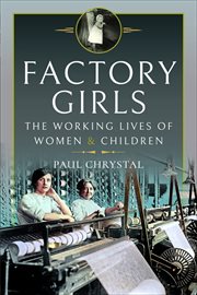 Factory Girls : The Working Lives of Women & Children cover image