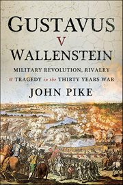 Gustavus v Wallenstein : Military Revolution, Rivalry & Tragedy in the Thirty Years War cover image