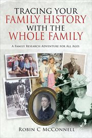 Tracing Your Family History With the Whole Family : A Family Research Adventure for All Ages. Tracing Your Ancestors cover image