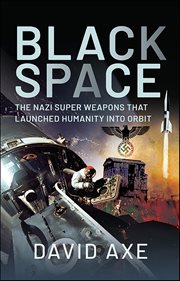 Black Space : The Nazi Superweapons That Launched Humanity Into Orbit cover image