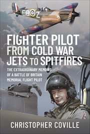 Fighter Pilot : From Cold War Jets to Spitfires. The Extraordinary Memoirs of a Battle of Britain Memorial Flight Pilot cover image