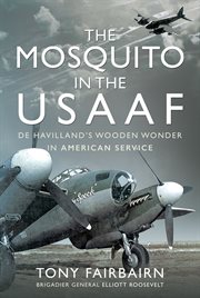 The Mosquito in the USAAF : De Havilland's wooden wonder in American service cover image