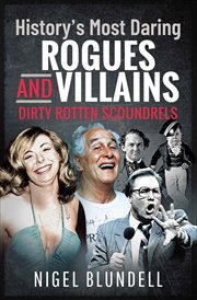 History's Most Daring Rogues and Villains : Dirty Rotten Scoundrels cover image