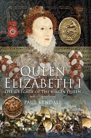 Queen Elizabeth I : Life & Legacy of the Virgin Queen cover image