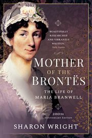 Mother of the Brontës : the life of Maria Branwell cover image