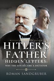 Hitler's Father : Hidden Letters: Why the Son Became a Dictator cover image
