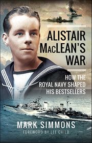 Alistair Maclean's War : How the Royal Navy Shaped his Bestsellers cover image