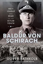 Baldur von Schirach : Nazi Leader and Head of the Hitler Youth cover image