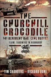 The Churchill Crocodile : 141 Regiment Rac-flame Throwers In Normandy cover image