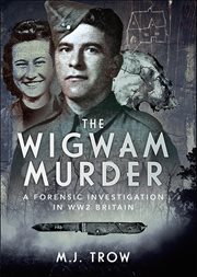 The Wigwam Murder : A Forensic Investigation in Ww2 Britain cover image