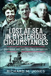 Lost at Sea in Mysterious Circumstances : Vanishings and Undiscovered Shipwrecks cover image