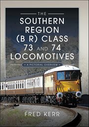 The Southern Region (B R) Class 73 and 74 Locomotives : A Pictorial Overview cover image