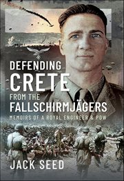 Defending Crete From the Fallschirmjagers : Memoirs of a Royal Engineer & Pow cover image