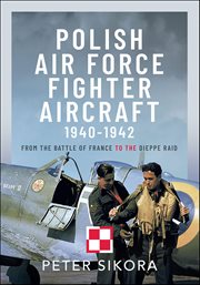 Polish Air Force Fighter Aircraft, 1940-1942 : From the Battle of France to the Dieppe Raid cover image