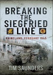 Breaking the Siegfried Line : Rhineland, February 1945 cover image