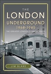 The London Underground, 1968-1985 : The Greater London Council Years cover image