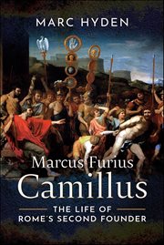 Marcus Furius Camillus : The Life of Rome's Second Founder cover image