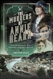 The Murders of Annie Hearn : The Poisonings That Inspired Agatha Christie cover image