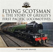 Flying Scotsman, and the Story of Gresley's First Pacific Locomotives cover image