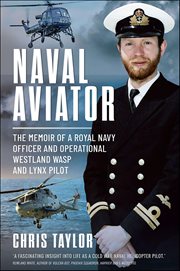Naval Aviator : The Memoir Of A Royal Navy Officer And Operational Westland Wasp And Lynx Pilot cover image