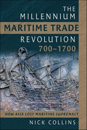 The Millennium Maritime Trade Revolution, 700-1700 : How Asia Lost Maritime Supremacy cover image