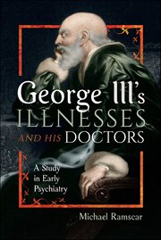 George III's Illnesses and His Doctors : A Study in Early Psychiatry cover image