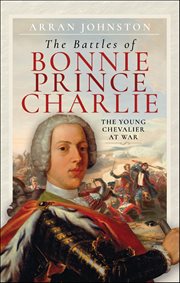 The Battles of Bonnie Prince Charlie : The Young Chevalier at War cover image