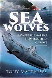 Sea Wolves : Savage Submarine Commanders of WW2 cover image