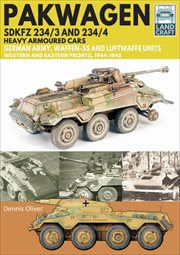 Pakwagen SDKFZ 234/3 and 234/4 Heavy Armoured Cars : German Army, Waffen-SS and Luftwaffe Units-Western and Eastern Fronts, 1944–1945. LandCraft cover image