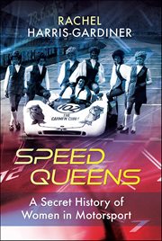 Speed Queens : A Secret History Of Women In Motorsport cover image