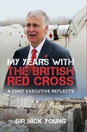 My Years With the British Red Cross : A Chief Executive Reflects cover image