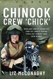 Chinook Crew 'Chick' : Highs and Lows of Forces Life from the Longest Serving Female RAF Chinook Force Crewmember cover image
