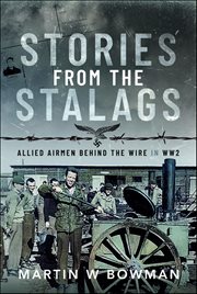 Stories From the Stalags : Allied Airmen Behind The Wire In WW2 cover image