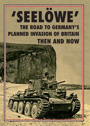 'Seelöwe' : The Road to Germany's Palnned Invasion of Britain Then and Now cover image