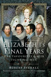 Elizabeth I's Final Years : Her Favourites & Her Fighting Men cover image