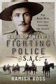 Baden Powell's Fighting Police : The SAC. The Boer War unit that inspired the Scouts cover image