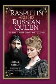 Rasputin and His Russian Queen : The True Story of Grigory and Alexandra cover image