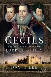 The Cecils : The Dynasty & Legacy of Lord Burghley cover image