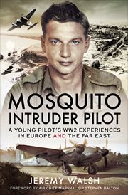 Mosquito Intruder Pilot : A Young Pilot's WW2 Experiences in Europe and the Far East cover image