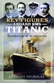 Key Figures Aboard RMS Titanic : Superstars & Scapegoats cover image