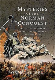 Mysteries of the Norman Conquest : Unravelling the Truth of the Battle of Hastings and the Events of 1066 cover image
