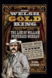 The Welsh Gold King : The Life of William Pritchard Morgan cover image